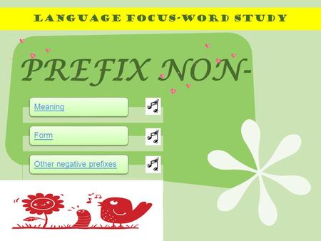 LANGUAGE FOCUS-Word study PREFIX NON- MeaningForm Other negative prefixesNOTE.
