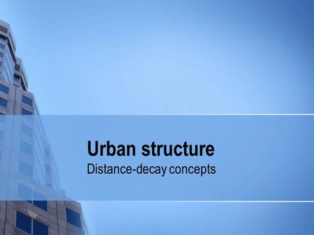 Urban structure Distance-decay concepts.