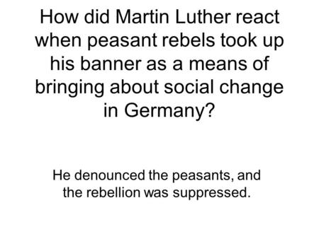 He denounced the peasants, and the rebellion was suppressed.