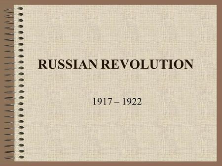 RUSSIAN REVOLUTION 1917 – 1922 9 Causes of Russian Revolution 1.CZARIST RULE: autocratic rulers who have total power, very little rights for the people.