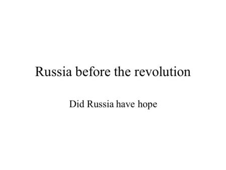 Russia before the revolution Did Russia have hope.