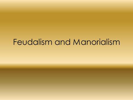 Feudalism and Manorialism. Vocabulary Feudalism- Political system of local government based on the granting of land in return for loyalty, military assistance,