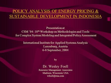 POLICY ANALYSIS OF ENERGY PRICING & SUSTAINABLE DEVELOPMENT IN INDONESIA Presentation at CSM ’04: 18 th Workshop on Methodologies and Tools for Complex.