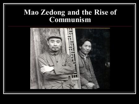 Mao Zedong and the Rise of Communism. Mao Zedong (1893-1976) Son of “rich” peasant from Hunan Assistant to Li Dazhao in Beijing 1918 Founding member of.