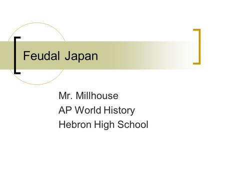 Feudal Japan Mr. Millhouse AP World History Hebron High School.