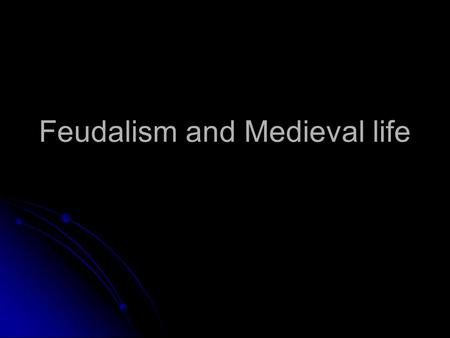 Feudalism and Medieval life. Feudalism The social structure of the Middle Ages was organized round the system of Feudalism. Feudalism in practice meant.