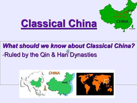 Classical China What should we know about Classical China?  Ruled by the Qin & Han Dynasties.