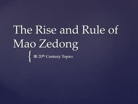 { The Rise and Rule of Mao Zedong IB 20 th Century Topics.