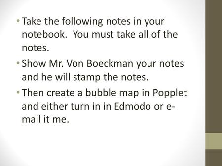 Take the following notes in your notebook. You must take all of the notes. Show Mr. Von Boeckman your notes and he will stamp the notes. Then create a.