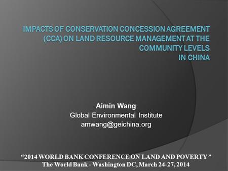 Aimin Wang Global Environmental Institute “2014 WORLD BANK CONFERENCE ON LAND AND POVERTY” The World Bank - Washington DC, March 24-27,