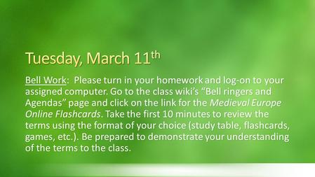 Tuesday, March 11th Bell Work: Please turn in your homework and log-on to your assigned computer. Go to the class wiki’s “Bell ringers and Agendas” page.