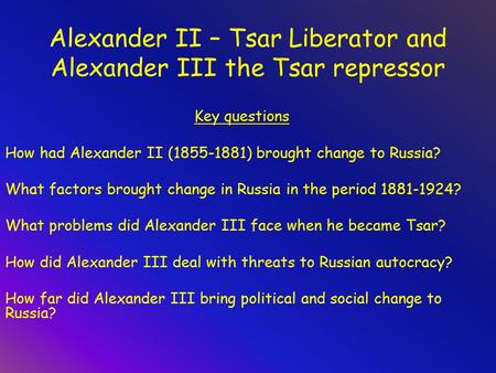 Alexander II – Tsar Liberator and Alexander III the Tsar repressor