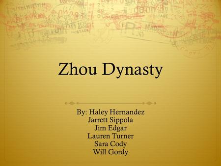 Zhou Dynasty By: Haley Hernandez Jarrett Sippola Jim Edgar Lauren Turner Sara Cody Will Gordy.