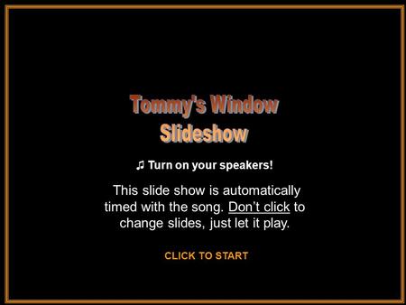 This slide show is automatically timed with the song. Don’t click to change slides, just let it play. ♫ Turn on your speakers! ♫ Turn on your speakers!