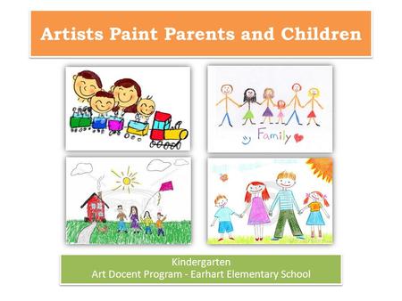 Artists Paint Parents and Children Kindergarten Art Docent Program - Earhart Elementary School Kindergarten Art Docent Program - Earhart Elementary School.