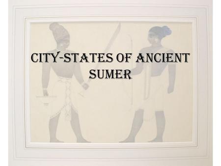 City-States of Ancient Sumer. Fertile Crescent Mesopotamia – “Land between the Rivers”Mesopotamia – “Land between the Rivers” Tigres & Euphrates riversTigres.