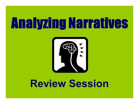 Analyzing Narratives Review Session. Authors use dialogue in narratives in order to: (Choose the best answer) a. make the story more complex b. reveal.