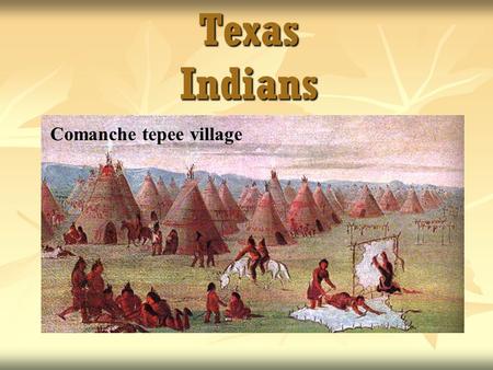 Texas Indians Comanche tepee village.