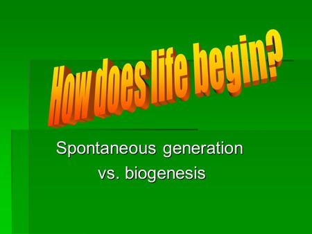Spontaneous generation vs. biogenesis