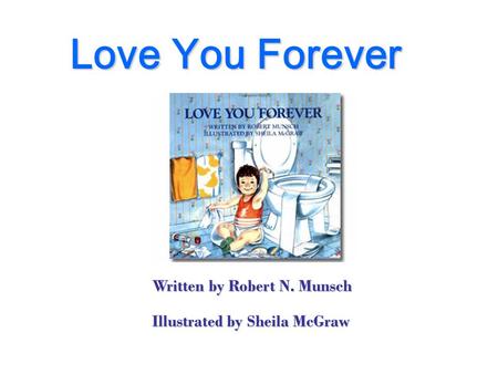 Love You Forever Written by Robert N. Munsch