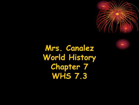 Mrs. Canalez World History Chapter 7 WHS 7.3.