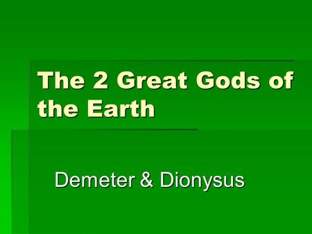 The 2 Great Gods of the Earth