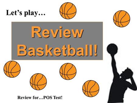 Let’s play… Review Basketball! Review for…POS Test!