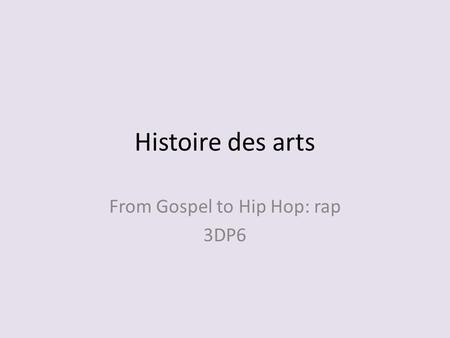 Histoire des arts From Gospel to Hip Hop: rap 3DP6.