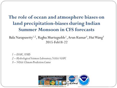 Pg. 1 The role of ocean and atmosphere biases on land precipitation-biases during Indian Summer Monsoon in CFS forecasts Bala Narapusetty 1,2, Raghu Murtugudde.