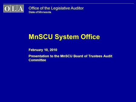 Office of the Legislative Auditor State of Minnesota MnSCU System Office February 10, 2010 Presentation to the MnSCU Board of Trustees Audit Committee.