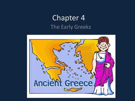 Chapter 4 The Early Greeks.