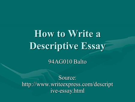 How to Write a Descriptive Essay 94AG010 Balto Source:  ive-essay.html.