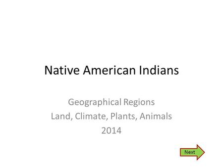 Native American Indians Geographical Regions Land, Climate, Plants, Animals 2014 Next.