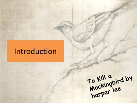 Introduction To Kill a Mockingbird by harper lee.