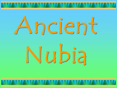 Ancient Nubia.