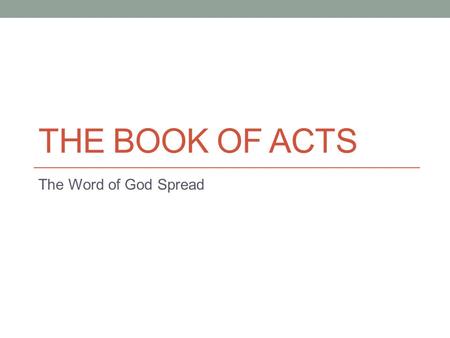 THE BOOK OF ACTS The Word of God Spread. Review 2- You Shall Receive Power – Holy Spirit 9 – To the Ends of the Earth – Mission 16 – All Whom God Calls.