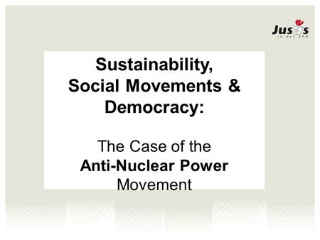 Sustainability, Social Movements & Democracy: The Case of the Anti-Nuclear Power Movement.