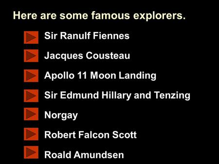 Www.ks1resources.co.uk Sir Ranulf Fiennes Jacques Cousteau Apollo 11 Moon Landing Sir Edmund Hillary and Tenzing Norgay Robert Falcon Scott Roald Amundsen.