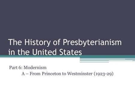 The History of Presbyterianism in the United States Part 6: Modernism A – From Princeton to Westminster (1923-29)
