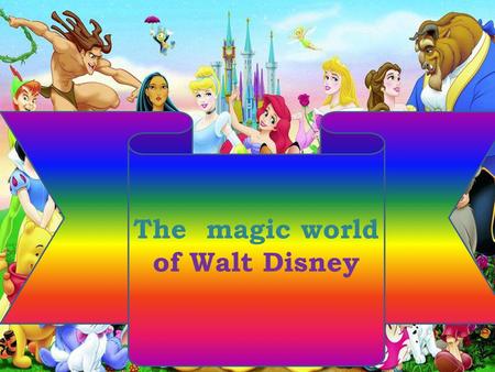 The magic world of Walt Disney. Word combinations: All over the world – во всем мире, grew up - вырос, character – персонаж, voiced a character – озвучил.