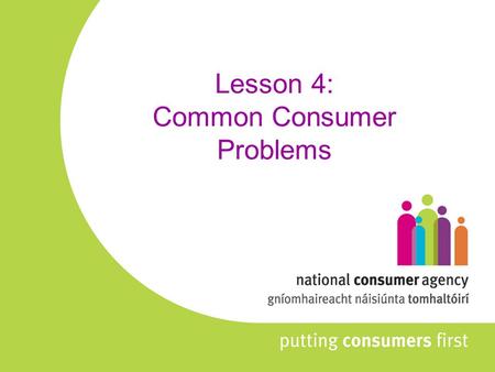 Lesson 4: Common Consumer Problems. Overview of Lesson Caveat Emptor - Let the Buyer Beware Complaints Third parties Small Claims Court Deposits,