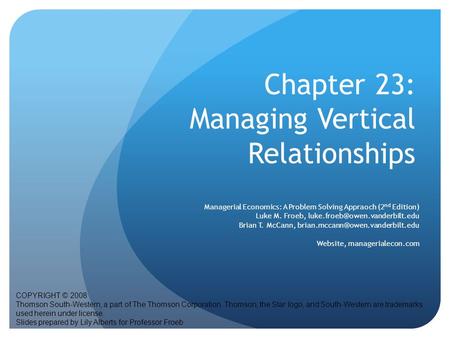 Chapter 23: Managing Vertical Relationships COPYRIGHT © 2008 Thomson South-Western, a part of The Thomson Corporation. Thomson, the Star logo, and South-Western.