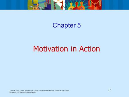 Chapter 4, Nancy Langton and Stephen P. Robbins, Organizational Behaviour, Fourth Canadian Edition 4-1 Copyright © 2007 Pearson Education Canada Chapter.