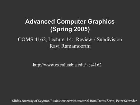 Advanced Computer Graphics (Spring 2005) COMS 4162, Lecture 14: Review / Subdivision Ravi Ramamoorthi  Slides courtesy.