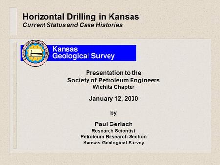 Horizontal Drilling in Kansas Current Status and Case Histories Presentation to the Society of Petroleum Engineers Wichita Chapter January 12, 2000 by.