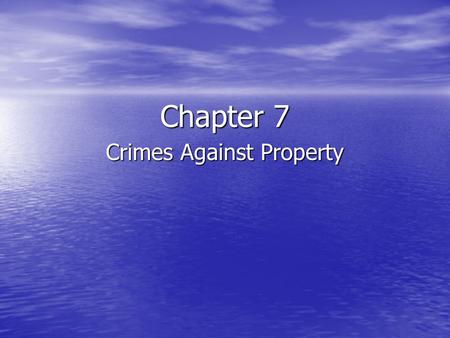 Chapter 7 Crimes Against Property. Common-Law Background It was a very serious offense for someone to permanently deprive another of the possession of.