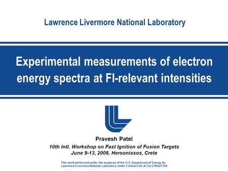 Lawrence Livermore National Laboratory Pravesh Patel 10th Intl. Workshop on Fast Ignition of Fusion Targets June 9-13, 2008, Hersonissos, Crete Experimental.