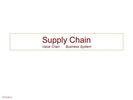 Supply Chain Value Chain Business System © K.E.Homa.