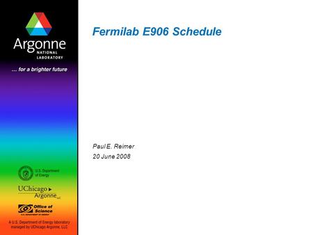 Fermilab E906 Schedule Paul E. Reimer 20 June 2008.