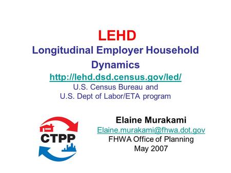 LEHD Longitudinal Employer Household Dynamics  U.S. Census Bureau and U.S. Dept of Labor/ETA program